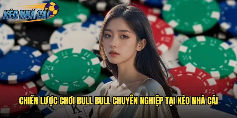 Bull Bull Kèo Nhà Cái - Chinh Phục Trò Chơi Bài Đỉnh Cao Từ Trung Quốc 3 Chiến lược chơi Bull Bull chuyên nghiệp tại kèo nhà cái