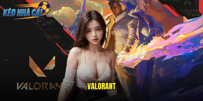 VALORANT Kèo Nhà Cái Cá Cược Game Bắn Súng Chiến Thuật Hàng Đầu 3 VALORANT