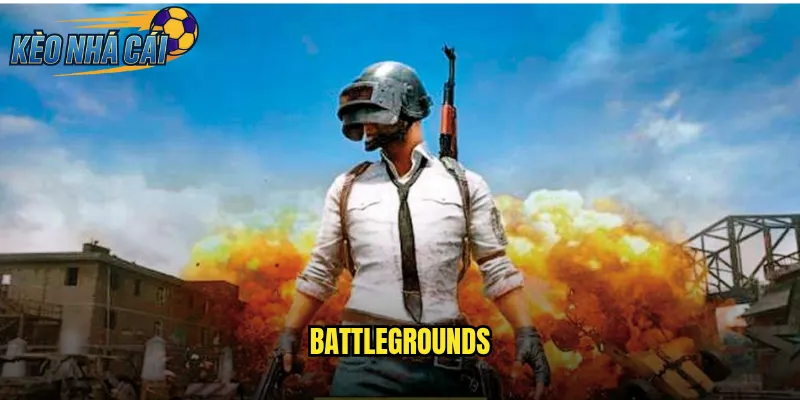 Battlegrounds Kèo Nhà Cái Trải Nghiệm Cược Game Sinh Tồn Hấp Dẫn 6 Battlegrounds