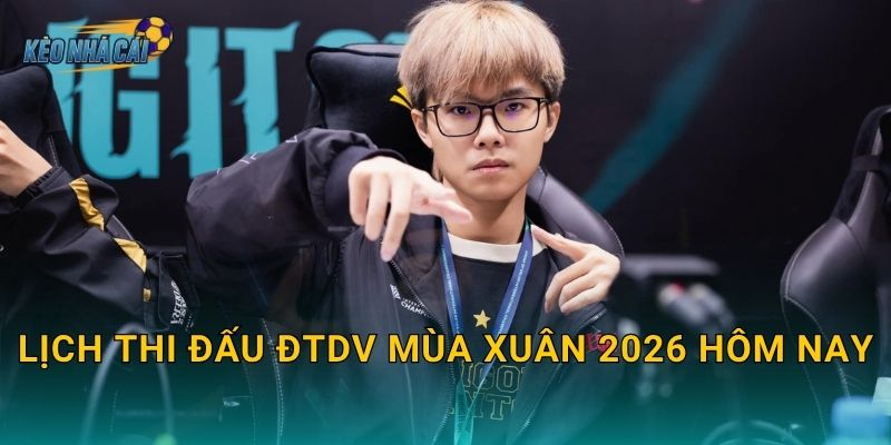 Lịch thi đấu ĐTDV Mùa Xuân 2026 hôm nay – Kèo nhà cái cập nhật đầy đủ trận đấu Liên Quân Việt Nam 22 Lịch thi đấu ĐTDV Mùa Xuân 2026 hôm nay – Kèo nhà cái cập nhật đầy đủ trận đấu Liên Quân Việt Nam
