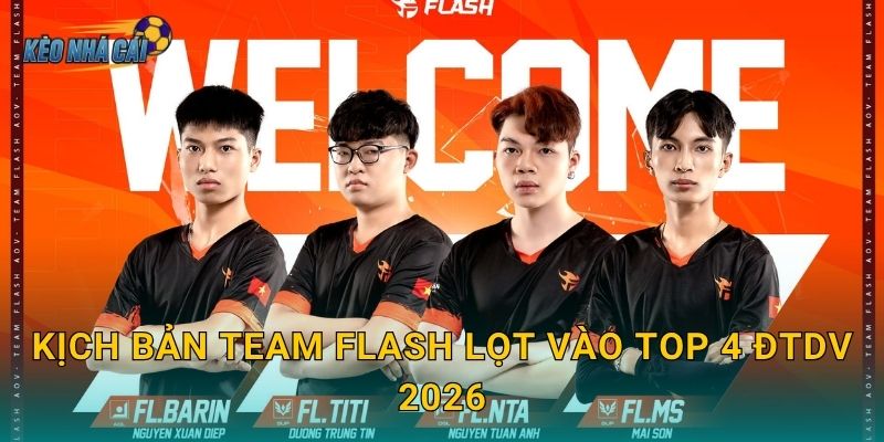 Kịch bản Team Flash lọt vào top 4 ĐTDV 2026 – Kèo nhà cái tính toán con đường phục hưng của đội bóng huyền thoại 1 Kịch bản Team Flash lọt vào top 4 ĐTDV 2026 – Kèo nhà cái tính toán con đường phục hưng của đội bóng huyền thoại