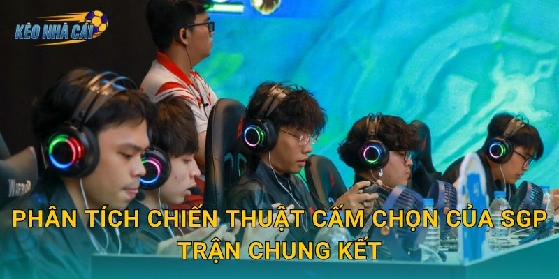 Phân tích chiến thuật cấm chọn của SGP trận chung kết – Kèo nhà cái bóc tách kế hoạch tinh vi của nhà vô địch 1 Phân tích chiến thuật cấm chọn của SGP trận chung kết – Kèo nhà cái bóc tách kế hoạch tinh vi của nhà vô địch