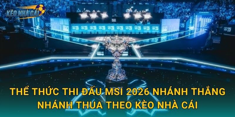 Thể thức thi đấu MSI 2026 nhánh thắng nhánh thua – Kèo nhà cái giải mã format mới hấp dẫn chưa từng có 2 Thể thức thi đấu MSI 2026 nhánh thắng nhánh thua theo Kèo nhà cái