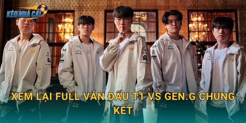 Xem lại full ván đấu T1 vs Gen.G chung kết – Kèo nhà cái lưu giữ trọn vẹn màn đại chiến lịch sử LCK 7 Xem lại full ván đấu T1 vs Gen.G chung kết – Kèo nhà cái lưu giữ trọn vẹn màn đại chiến lịch sử LCK