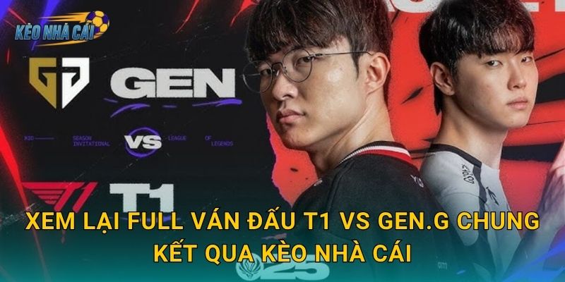 Xem lại full ván đấu T1 vs Gen.G chung kết – Kèo nhà cái lưu giữ trọn vẹn màn đại chiến lịch sử LCK 2 Xem lại full ván đấu T1 vs Gen.G chung kết qua Kèo nhà cái
