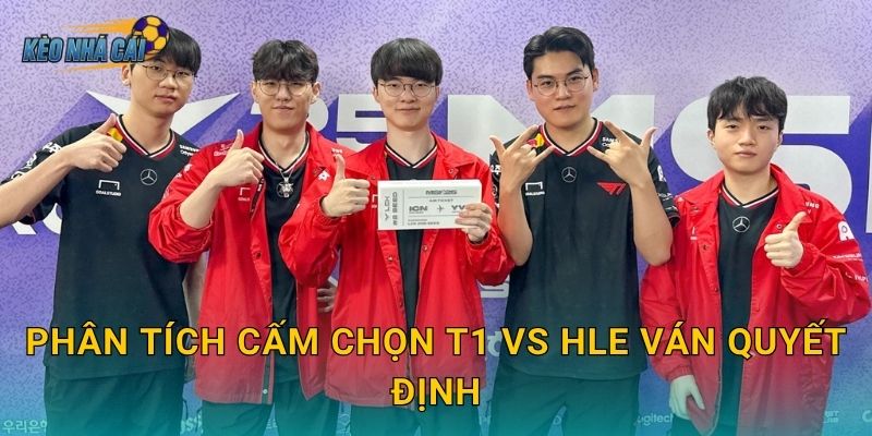 Phân tích cấm chọn T1 vs HLE ván quyết định – Kèo nhà cái bóc tách chiến thuật trận sinh tử LCK 1 Phân tích cấm chọn T1 vs HLE ván quyết định – Kèo nhà cái bóc tách chiến thuật trận sinh tử LCK